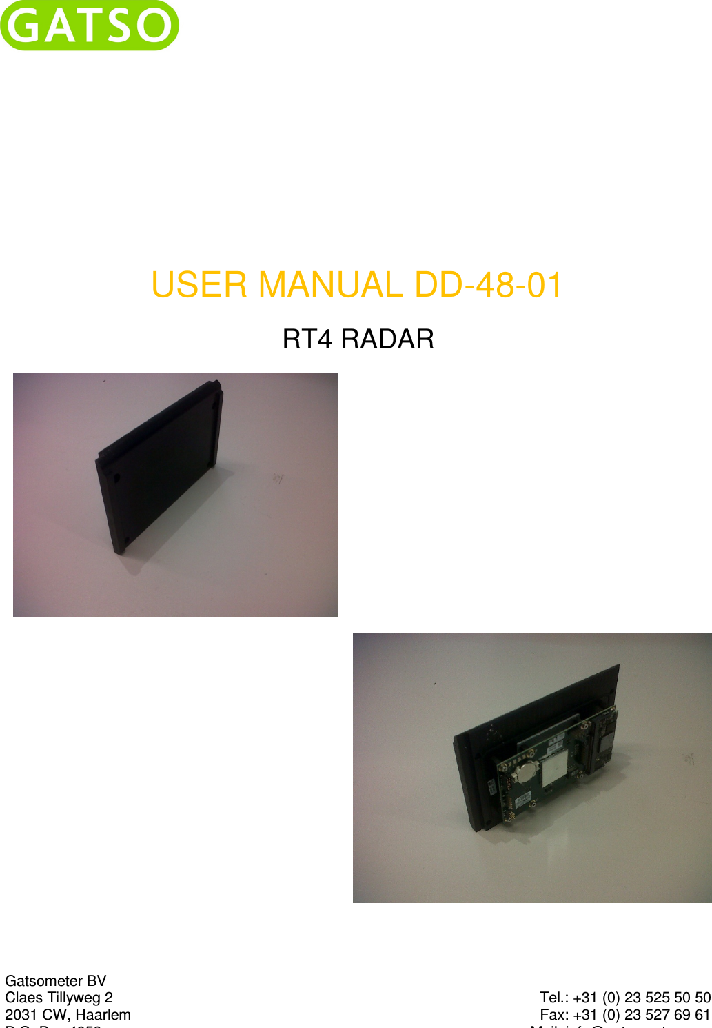  USER MANUAL DD-48-01 RT4 RADAR      Gatsometer BV Claes Tillyweg 2 2031 CW, Haarlem P.O. Box 4959  Tel.: +31 (0) 23 525 50 50 Fax: +31 (0) 23 527 69 61 Mail: info@gatsometer.com 
