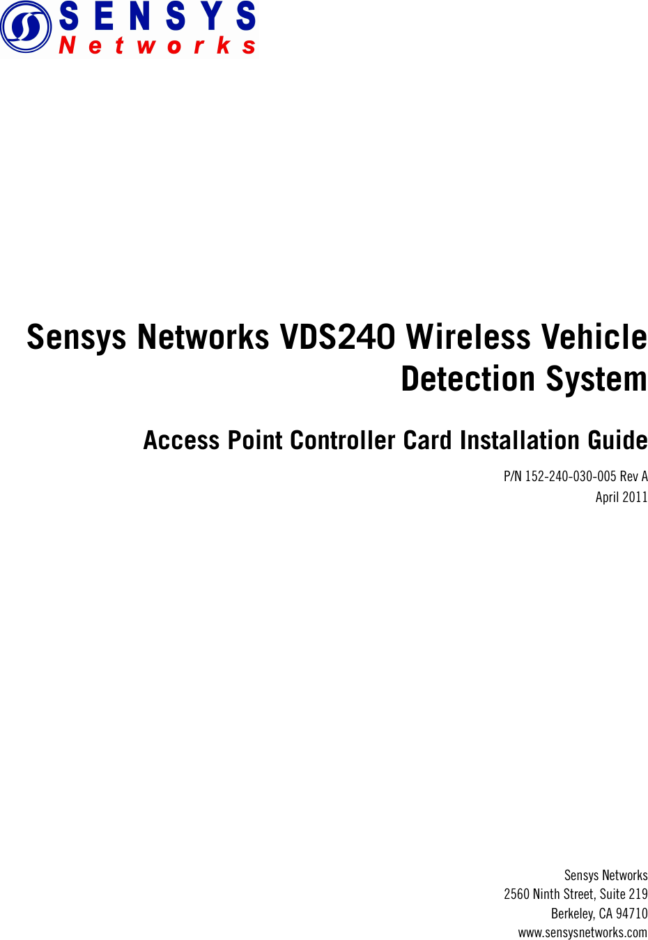 Sensys Networks VDS240 Wireless Vehicle Detection SystemAccess Point Controller Card Installation GuideP/N 152-240-030-005 Rev AApril 2011Sensys Networks2560 Ninth Street, Suite 219Berkeley, CA 94710www.sensysnetworks.com