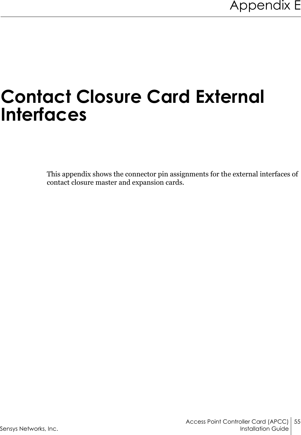 Access Point Controller Card (APCC) 55Sensys Networks, Inc. Installation GuideAppendix EContact Closure Card External InterfacesThis appendix shows the connector pin assignments for the external interfaces of contact closure master and expansion cards.