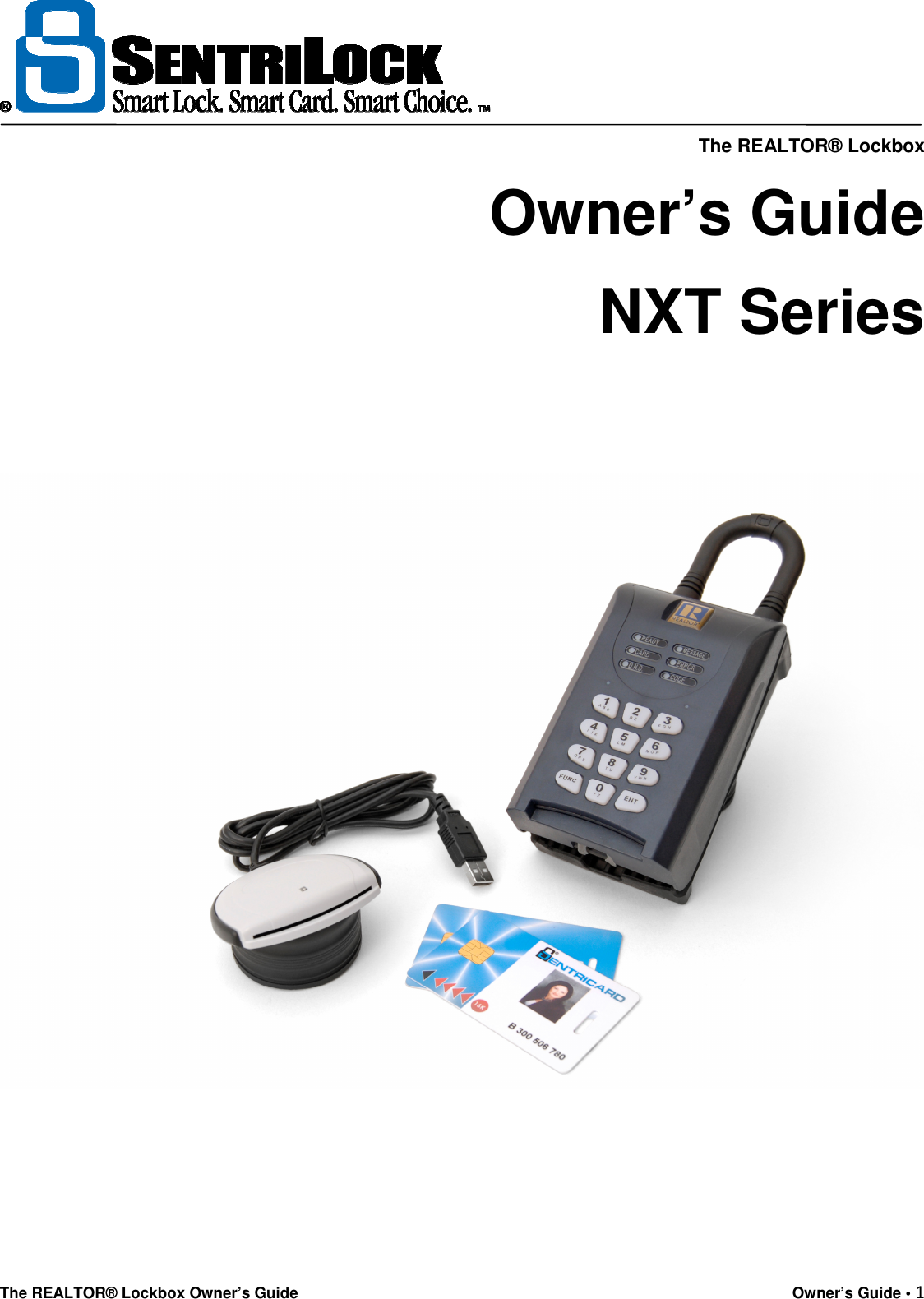     The REALTOR® Lockbox The REALTOR® Lockbox Owner’s Guide    Owner’s Guide • 1      Owner’s Guide NXT Series     