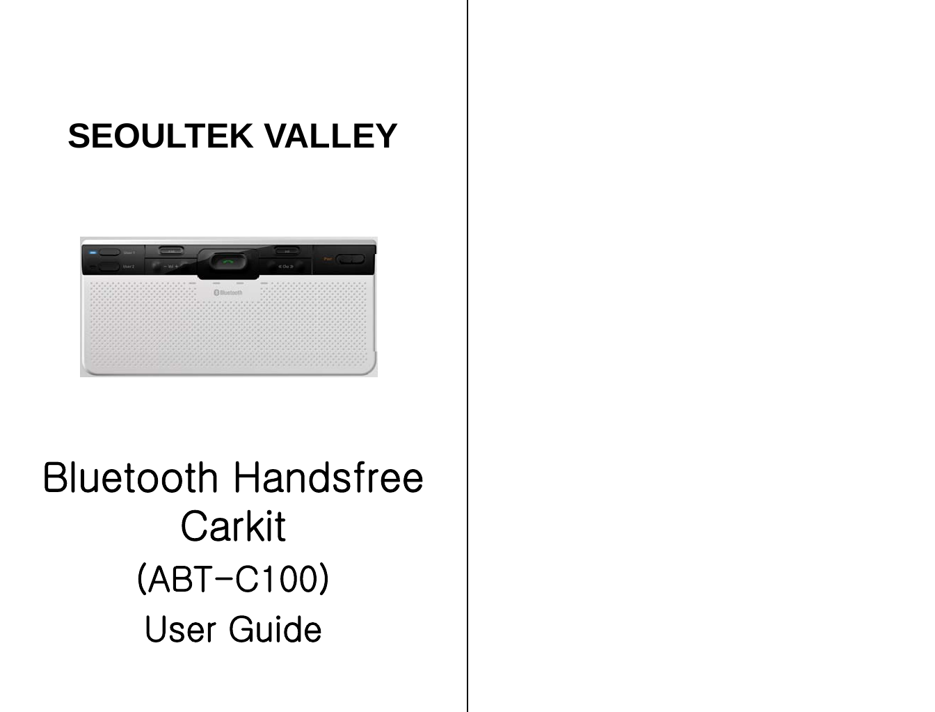 SEOULTEK VALLEYBluetooth HandsfreeCarkit(ABT-C100)User Guide