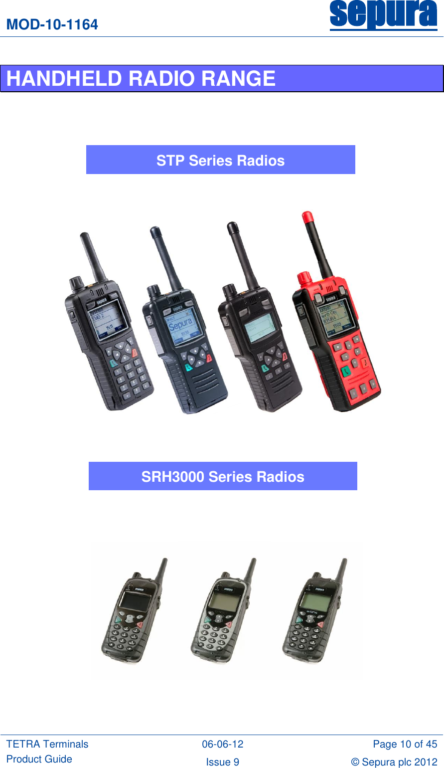 MOD-10-1164 sepura  TETRA Terminals Product Guide 06-06-12 Page 10 of 45 Issue 9 © Sepura plc 2012   HANDHELD RADIO RANGE               STP Series Radios SRH3000 Series Radios 