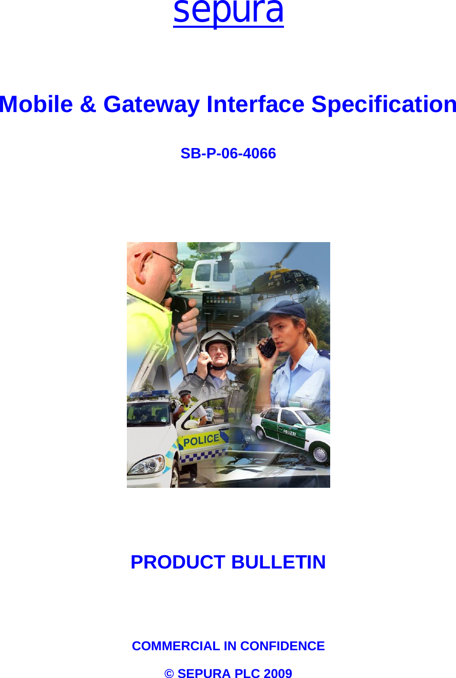  sepura      Mobile &amp; Gateway Interface Specification  SB-P-06-4066          PRODUCT BULLETIN   COMMERCIAL IN CONFIDENCE © SEPURA PLC 2009 