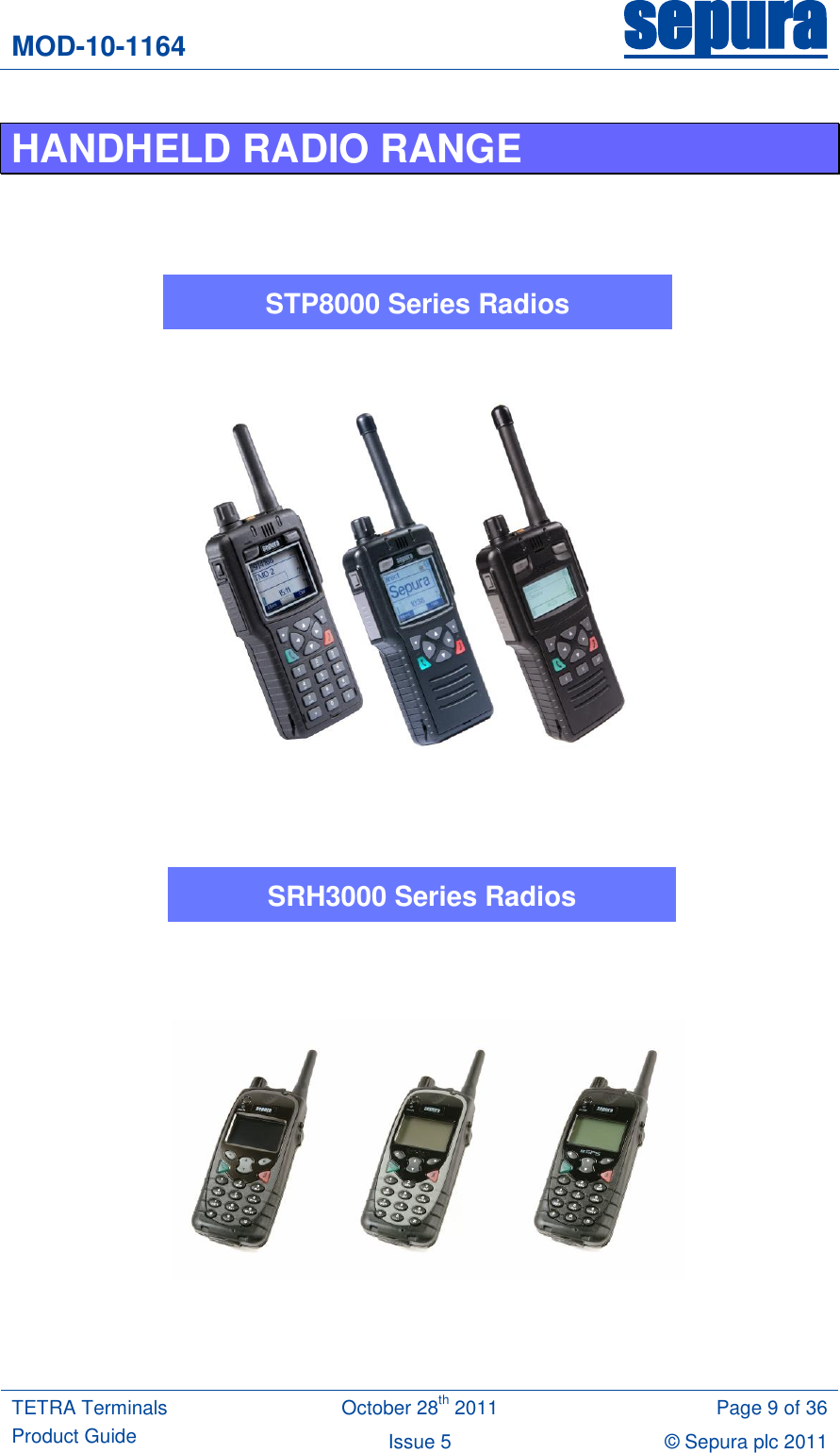 MOD-10-1164 sepura  TETRA Terminals Product Guide October 28th 2011 Page 9 of 36 Issue 5 © Sepura plc 2011   HANDHELD RADIO RANGE               STP8000 Series Radios SRH3000 Series Radios 