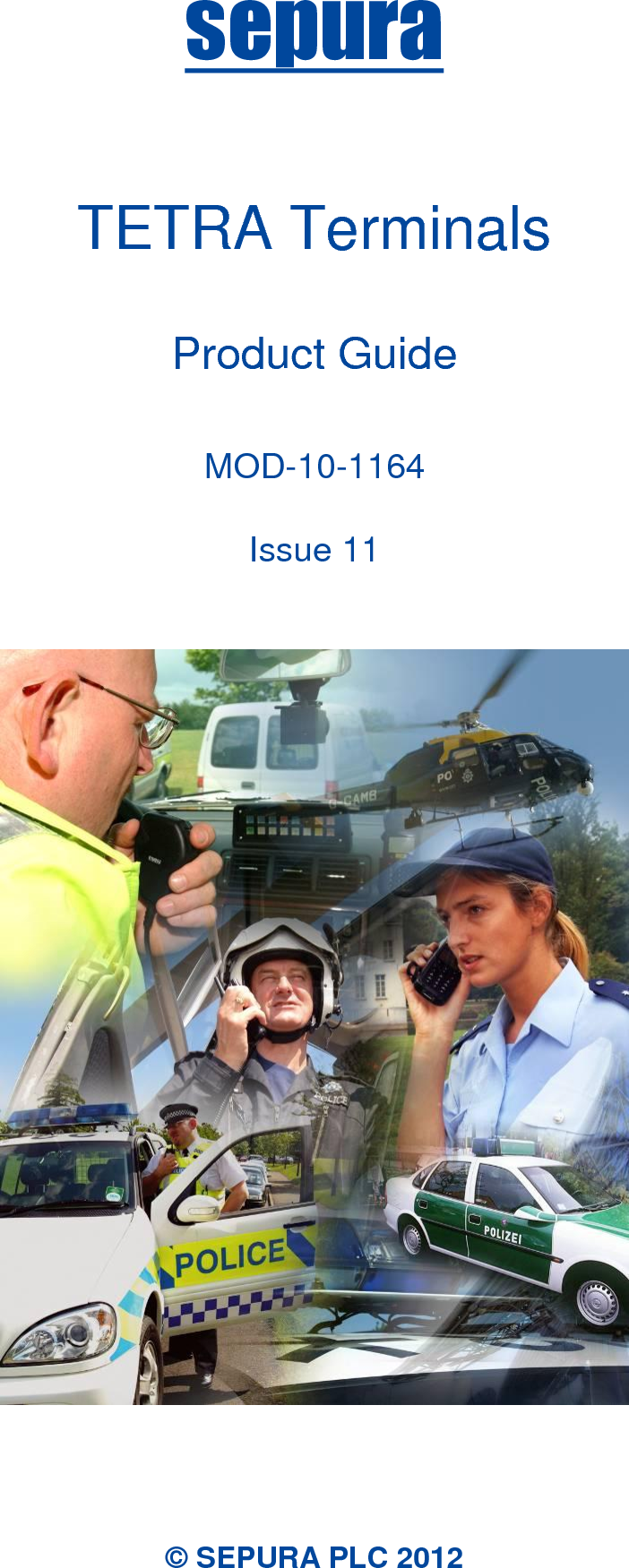 sepura    TETRA Terminals  Product Guide  MOD-10-1164  Issue 11      © SEPURA PLC 2012 