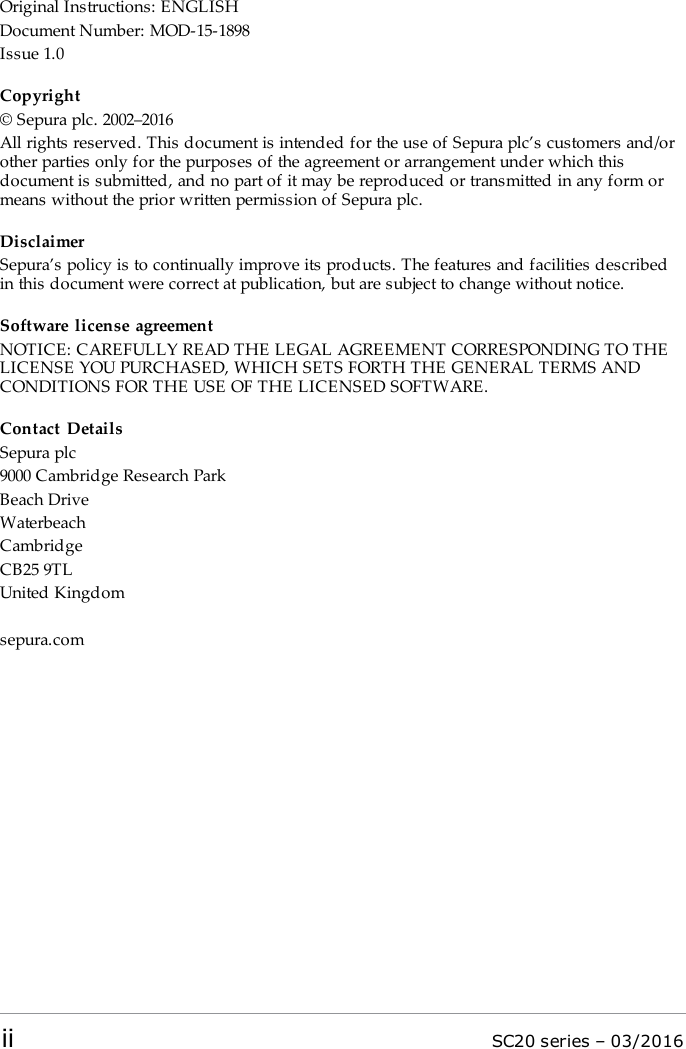 Original Instructions: ENGLISHDocument Number: MOD-15-1898Issue 1.0Copyright© Sepura plc. 2002–2016All rights reserved. This document is intended for the use of Sepura plc’s customers and/orother parties only for the purposes of the agreement or arrangement under which thisdocument is submitted, and no part of it may be reproduced or transmitted in any form ormeans without the prior written permission of Sepura plc.DisclaimerSepura’s policy is to continually improve its products. The features and facilities describedin this document were correct at publication, but are subject to change without notice.Software license agreementNOTICE: CAREFULLY READ THE LEGAL AGREEMENT CORRESPONDING TO THELICENSE YOU PURCHASED, WHICH SETS FORTH THE GENERAL TERMS ANDCONDITIONS FOR THE USE OF THE LICENSED SOFTWARE.Contact DetailsSepura plc9000 Cambridge Research ParkBeach DriveWaterbeachCambridgeCB25 9TLUnited Kingdomsepura.comii SC20 series – 03/2016