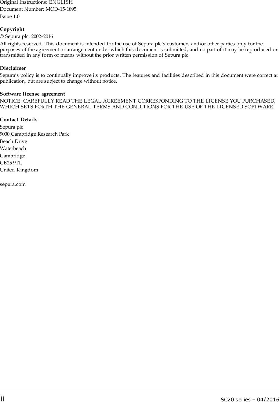 Original Instructions: ENGLISHDocument Number: MOD-15-1895Issue 1.0Copyright© Sepura plc. 2002–2016All rights reserved. This document is intended for the use of Sepura plc’s customers and/or other parties only for thepurposes of the agreement or arrangement under which this document is submitted, and no part of it may be reproduced ortransmitted in any form or means without the prior written permission of Sepura plc.DisclaimerSepura’s policy is to continually improve its products. The features and facilities described in this document were correct atpublication, but are subject to change without notice.Software license agreementNOTICE: CAREFULLY READ THE LEGAL AGREEMENT CORRESPONDING TO THE LICENSE YOU PURCHASED,WHICH SETS FORTH THE GENERAL TERMS AND CONDITIONS FOR THE USE OF THE LICENSED SOFTWARE.Contact DetailsSepura plc9000 Cambridge Research ParkBeach DriveWaterbeachCambridgeCB25 9TLUnited Kingdomsepura.comii SC20 series – 04/2016