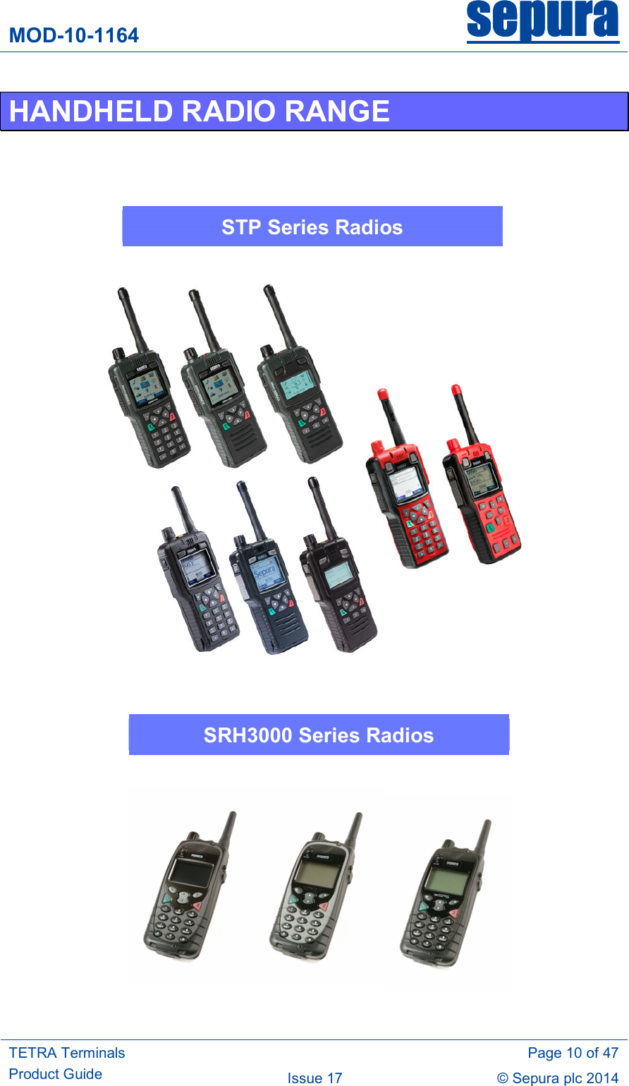 MOD-10-1164 sepurasepurasepurasepura     TETRA Terminals Product Guide   Page 10 of 47 Issue 17  © Sepura plc 2014   HANDHELD RADIO RANGE                STP Series Radios SRH3000 Series Radios 