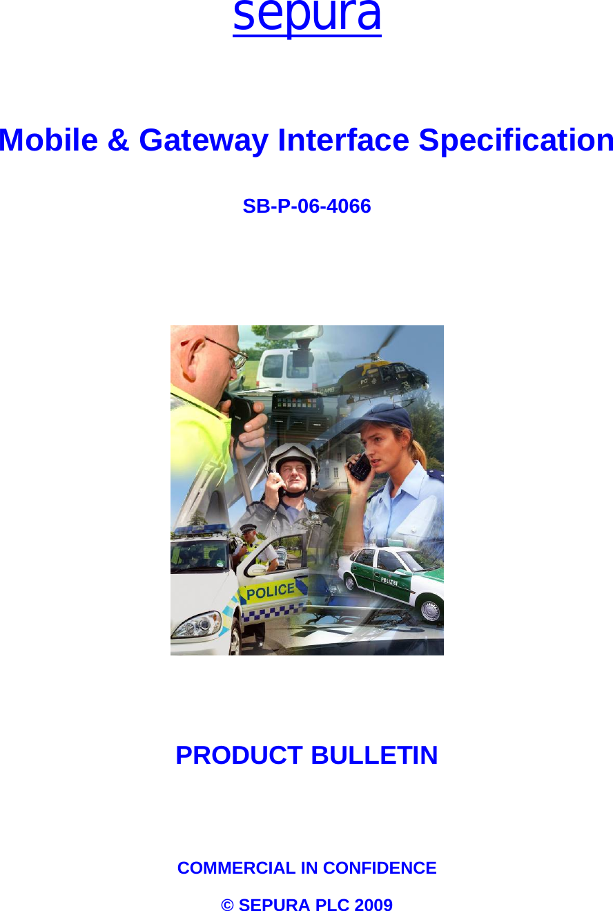  sepura      Mobile &amp; Gateway Interface Specification  SB-P-06-4066          PRODUCT BULLETIN   COMMERCIAL IN CONFIDENCE &copy; SEPURA PLC 2009 