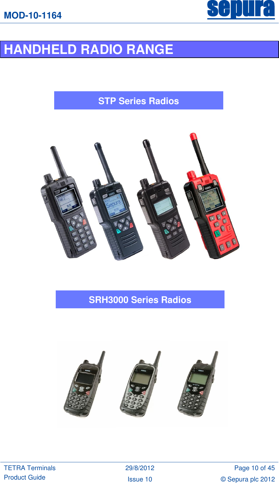 MOD-10-1164 sepura  TETRA Terminals Product Guide 29/8/2012 Page 10 of 45 Issue 10 © Sepura plc 2012   HANDHELD RADIO RANGE               STP Series Radios SRH3000 Series Radios 