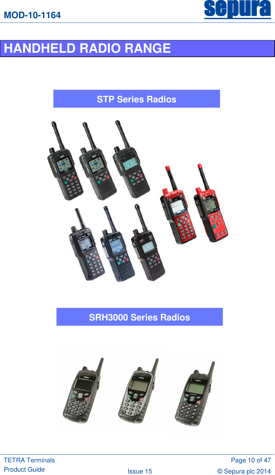 MOD-10-1164 sepura  TETRA Terminals Product Guide  Page 10 of 47 Issue 15 © Sepura plc 2014   HANDHELD RADIO RANGE              STP Series Radios SRH3000 Series Radios 