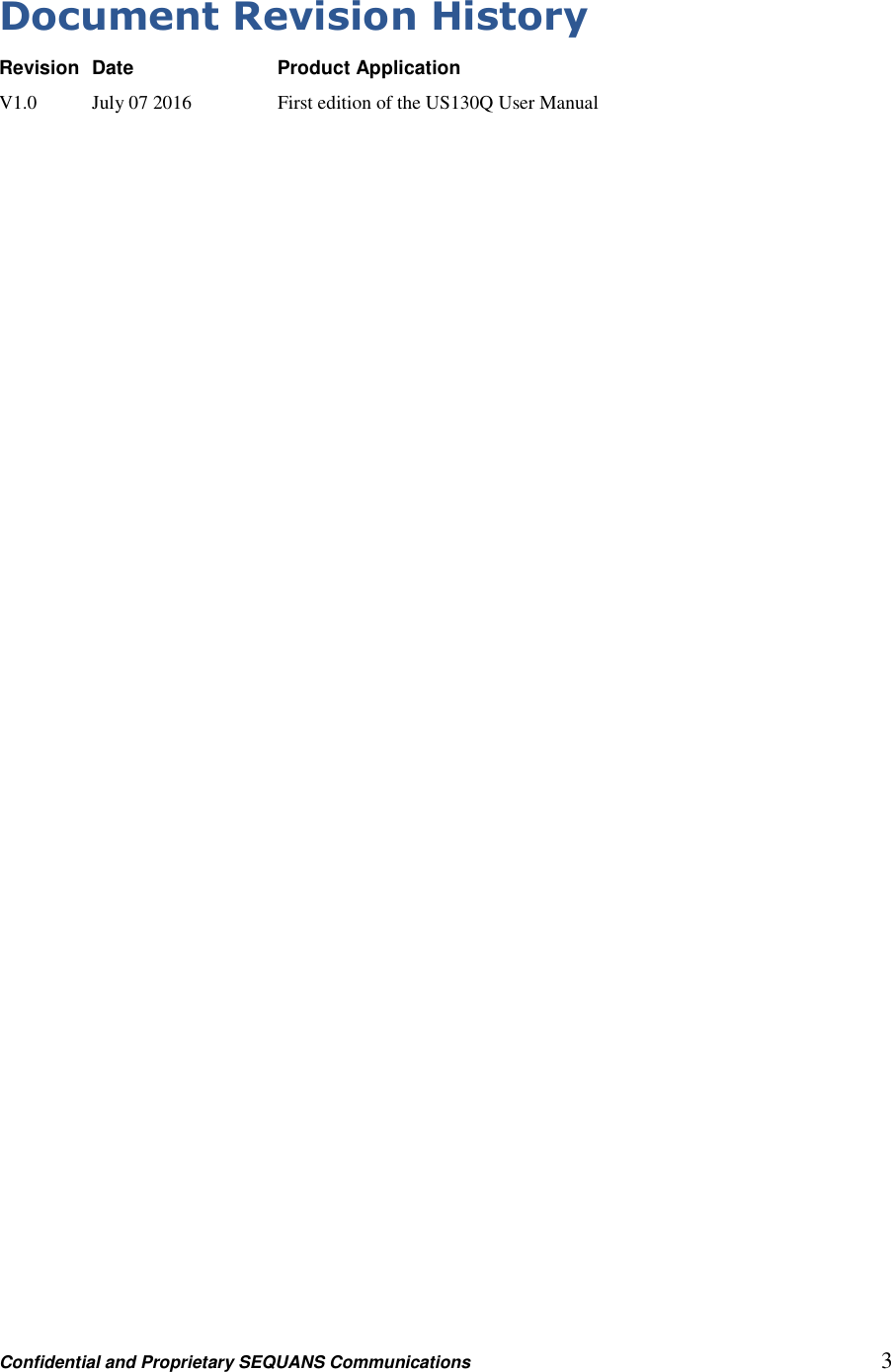 Confidential and Proprietary SEQUANS Communications         3 Document Revision History Revision   Date        Product Application V1.0    July 07 2016      First edition of the US130Q User Manual 