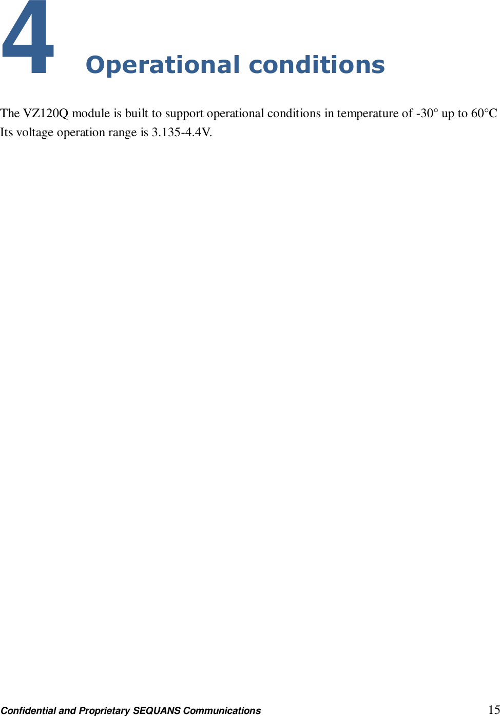 Confidential and Proprietary SEQUANS Communications         15  4 Operational conditions The VZ120Q module is built to support operational conditions in temperature of -30° up to 60°C Its voltage operation range is 3.135-4.4V.    