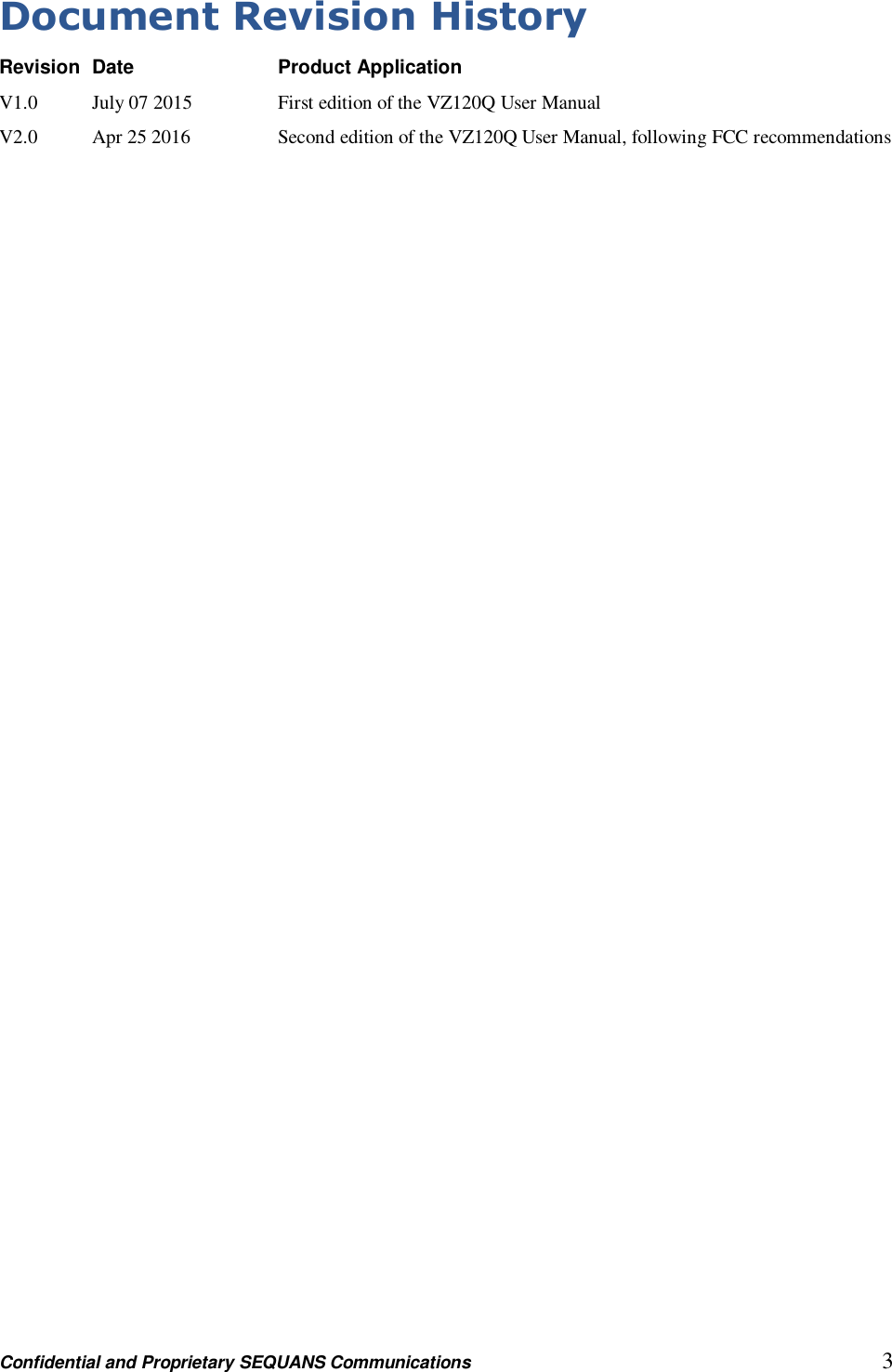 Confidential and Proprietary SEQUANS Communications         3 Document Revision History Revision   Date        Product Application V1.0    July 07 2015      First edition of the VZ120Q User Manual V2.0    Apr 25 2016    Second edition of the VZ120Q User Manual, following FCC recommendations 