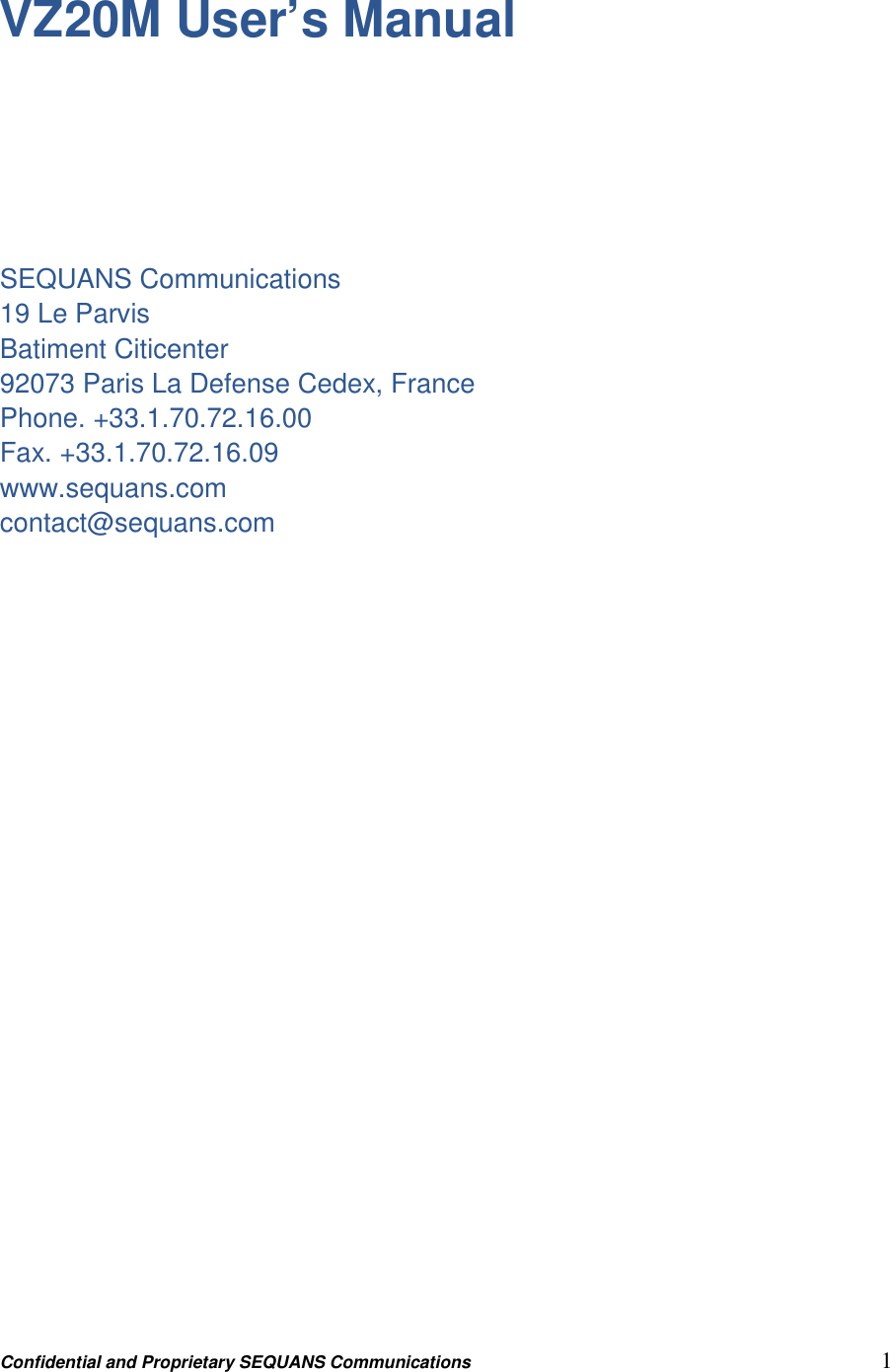 Confidential and Proprietary SEQUANS Communications         1 VZ20M User’s Manual       SEQUANS Communications 19 Le Parvis Batiment Citicenter 92073 Paris La Defense Cedex, France Phone. +33.1.70.72.16.00 Fax. +33.1.70.72.16.09 www.sequans.com contact@sequans.com                    
