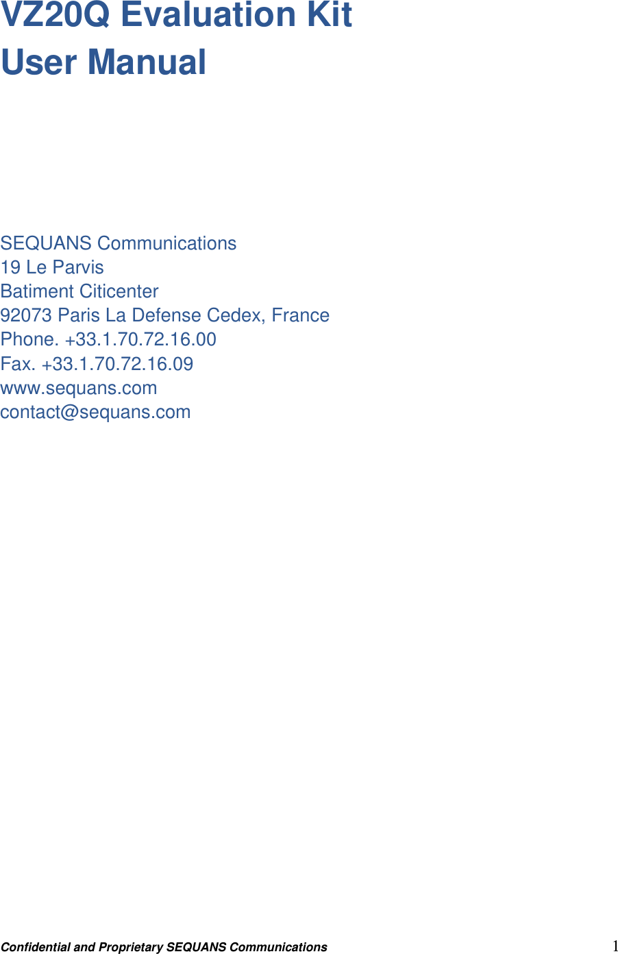 Confidential and Proprietary SEQUANS Communications         1 VZ20Q Evaluation Kit User Manual       SEQUANS Communications 19 Le Parvis Batiment Citicenter 92073 Paris La Defense Cedex, France Phone. +33.1.70.72.16.00 Fax. +33.1.70.72.16.09 www.sequans.com contact@sequans.com                    