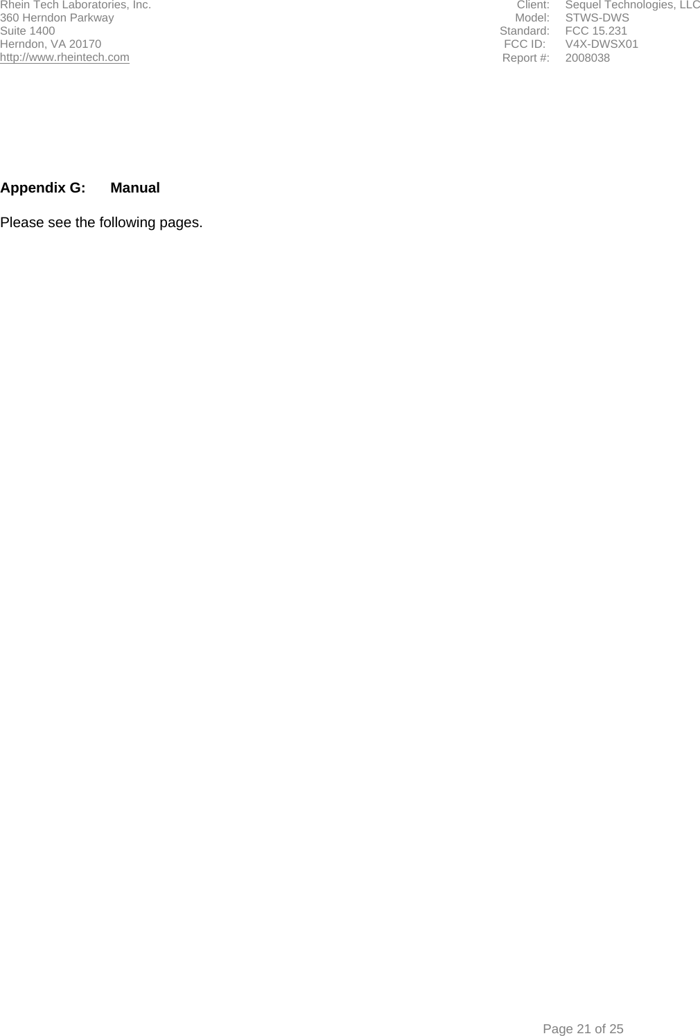 Rhein Tech Laboratories, Inc.  Client:  Sequel Technologies, LLC 360 Herndon Parkway    Model:  STWS-DWS Suite 1400  Standard: FCC 15.231                                             FCC ID:  V4X-DWSX01 Herndon, VA 20170 http://www.rheintech.com Report #:  2008038    Page 21 of 25       Appendix G:  Manual  Please see the following pages.  
