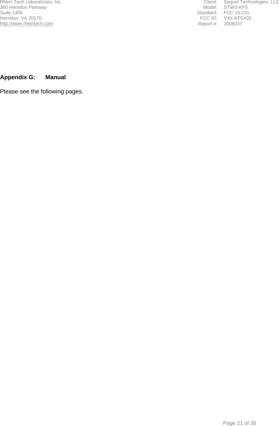 Rhein Tech Laboratories, Inc.  Client:  Sequel Technologies, LLC 360 Herndon Parkway    Model:  STWS-KF5 Suite 1400  Standard: FCC 15.231                                             FCC ID:  V4X-KF5X01 Herndon, VA 20170 http://www.rheintech.com Report #: 2008037    Page 21 of 26       Appendix G:  Manual  Please see the following pages.  