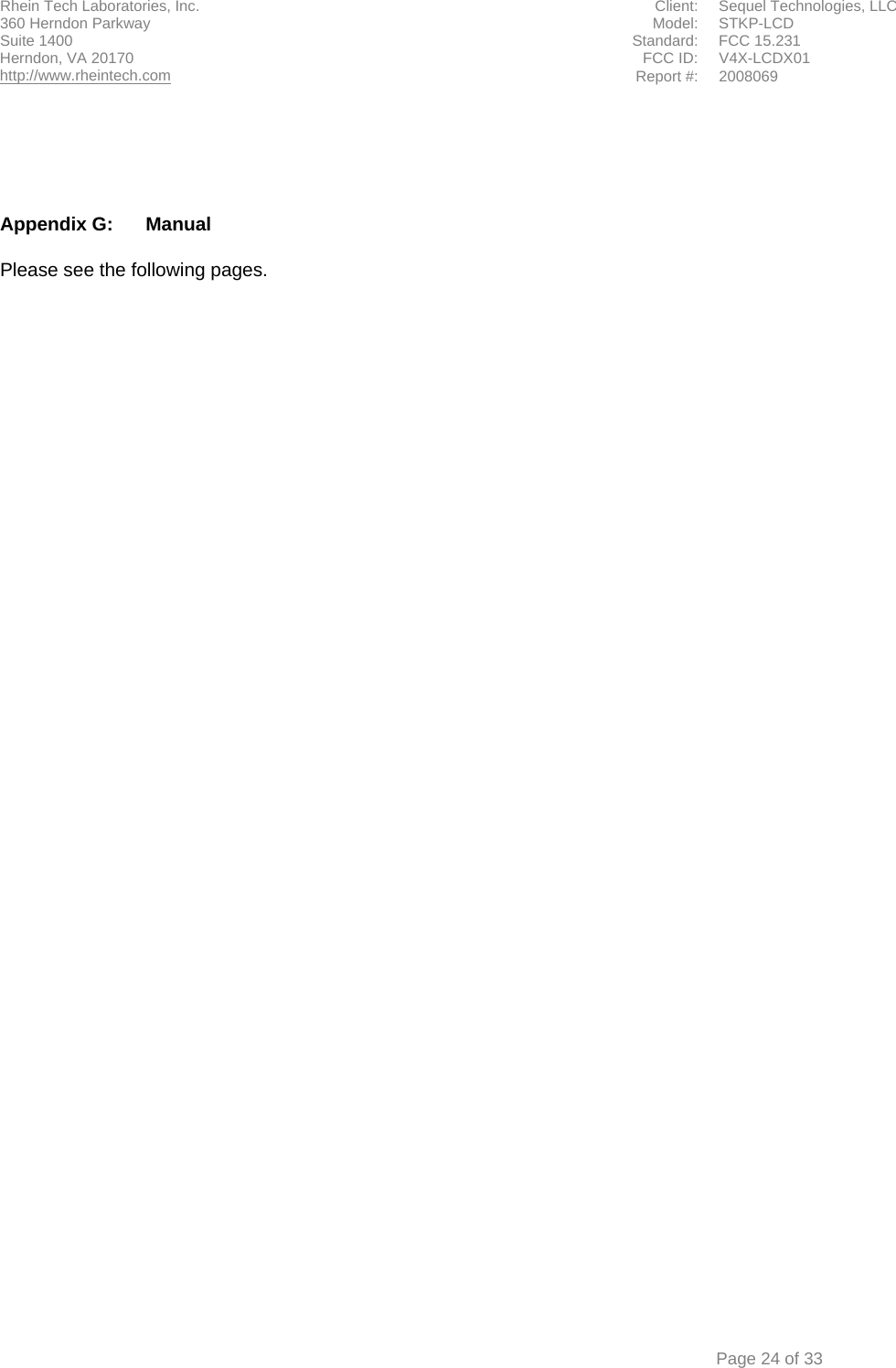 Rhein Tech Laboratories, Inc.  Client:  Sequel Technologies, LLC 360 Herndon Parkway    Model:  STKP-LCD Suite 1400  Standard: FCC 15.231                                             FCC ID:  V4X-LCDX01 Herndon, VA 20170 http://www.rheintech.com Report #: 2008069    Page 24 of 33      Appendix G:  Manual  Please see the following pages.  
