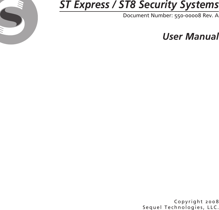 ST Express / ST8 Security SystemsDocument Number: 550-00008 Rev. AUser ManualCopyright 2008Sequel Technologies, LLC.