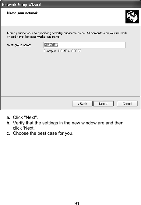 91  a.  Click "Next". b.  Verify that the settings in the new window are and then click &lsquo;Next.&rsquo; c.  Choose the best case for you.     