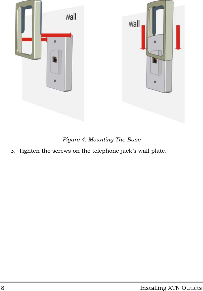 8   Installing XTN Outlets    Figure 4: Mounting The Base 3.  Tighten the screws on the telephone jack&rsquo;s wall plate. 