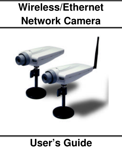      Wireless/Ethernet Network Camera     User’s Guide   