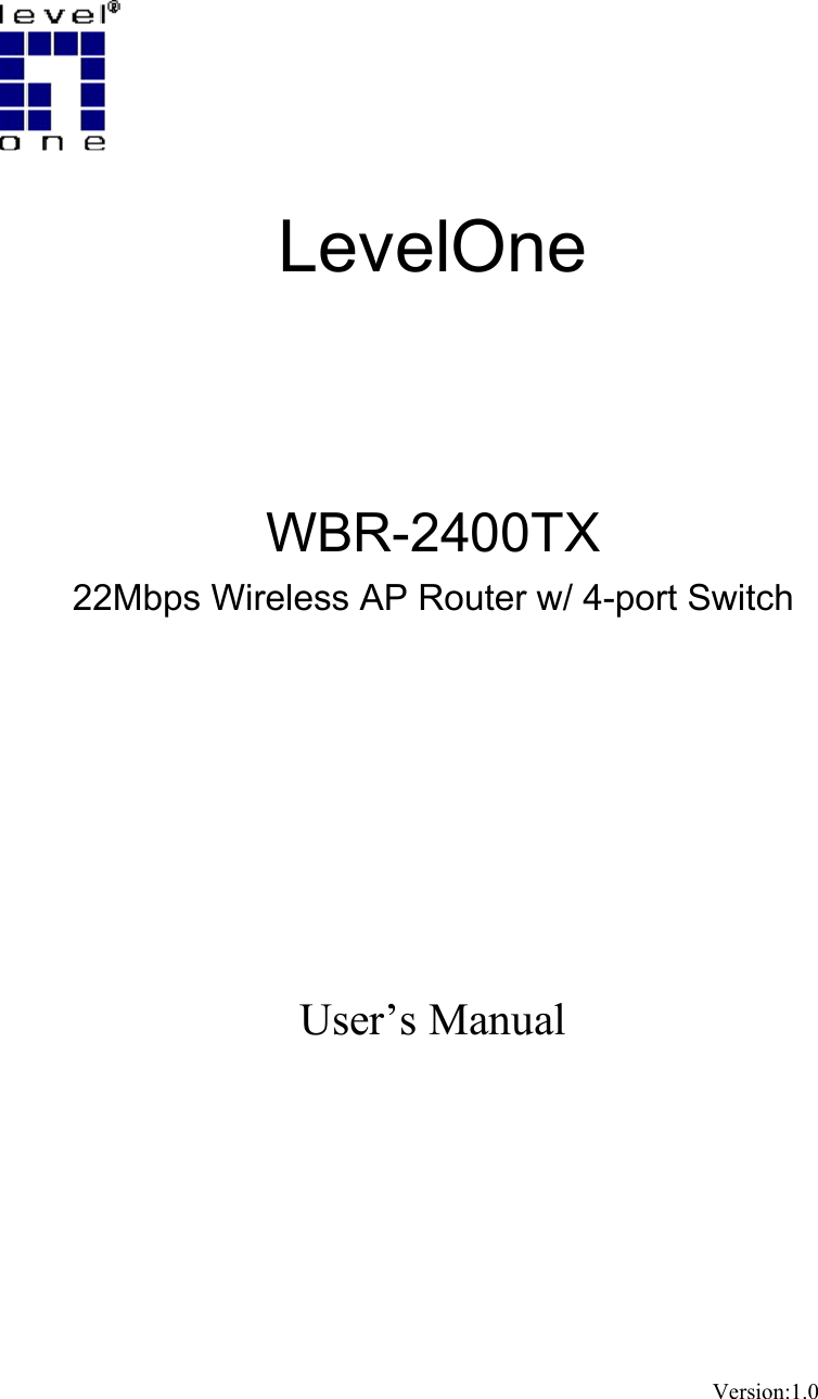    LevelOne   WBR-2400TX 22Mbps Wireless AP Router w/ 4-port Switch          User’s Manual         Version:1.0  