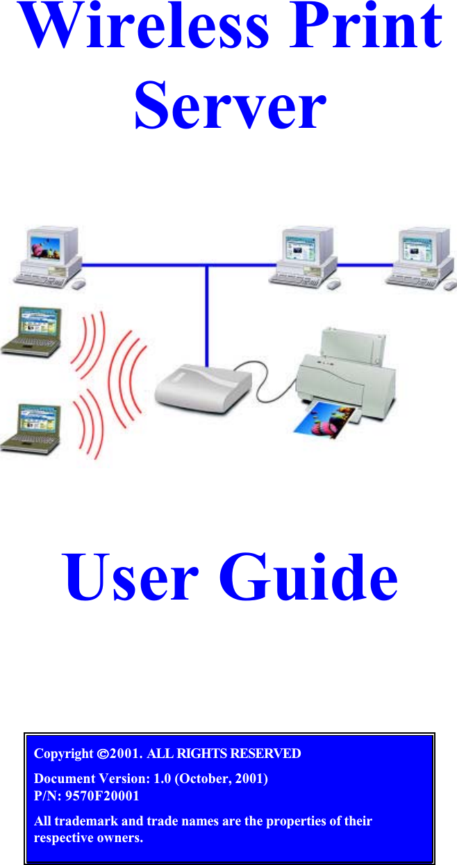 Wireless Print ServerUser GuideCopyright2001. ALL RIGHTS RESERVEDDocument Version: 1.0 (October, 2001)P/N: 9570F20001All trademark and trade names are the properties of their respective owners.