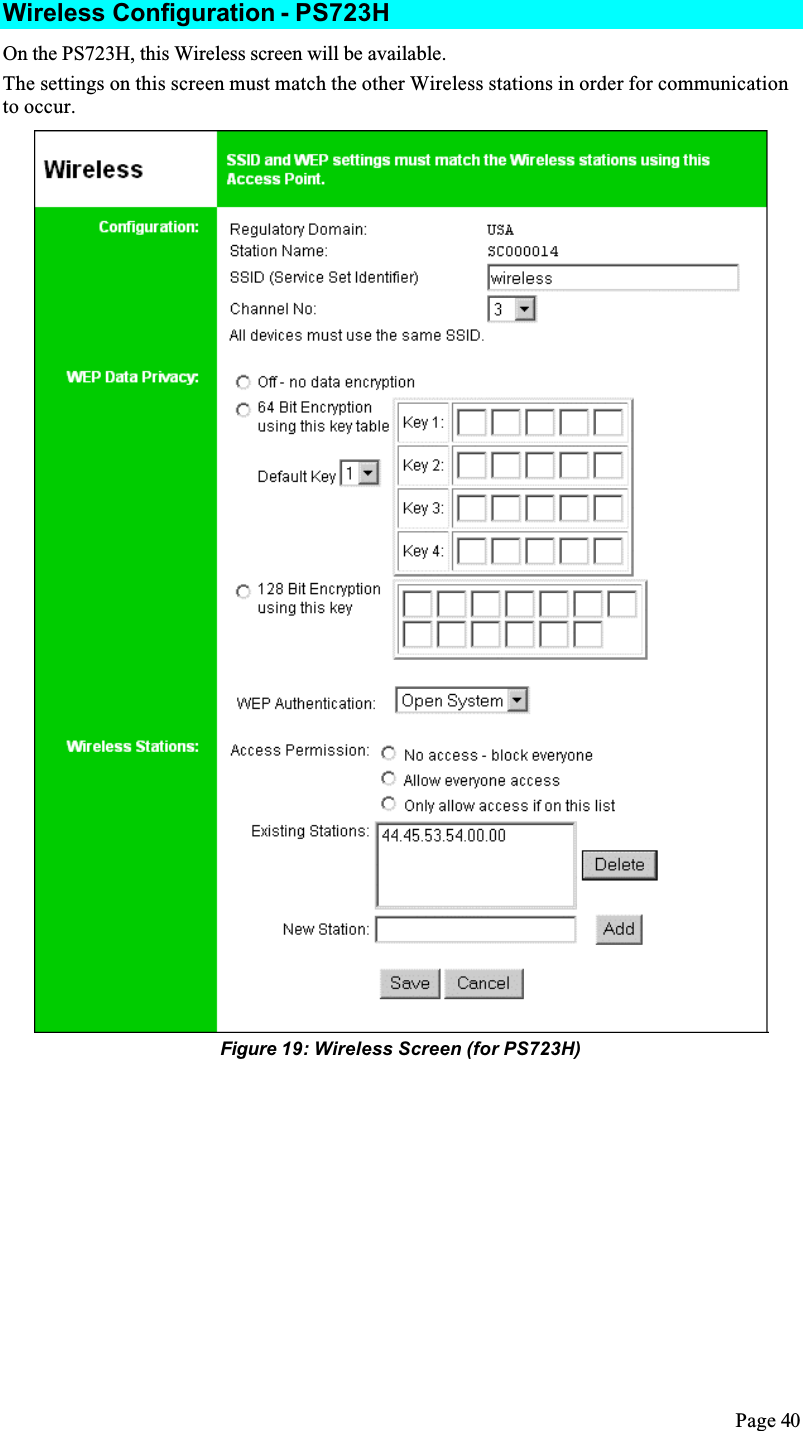 Page 40Wireless Configuration - PS723HOn the PS723H, this Wireless screen will be available.The settings on this screen must match the other Wireless stations in order for communication to occur. Figure 19: Wireless Screen (for PS723H)