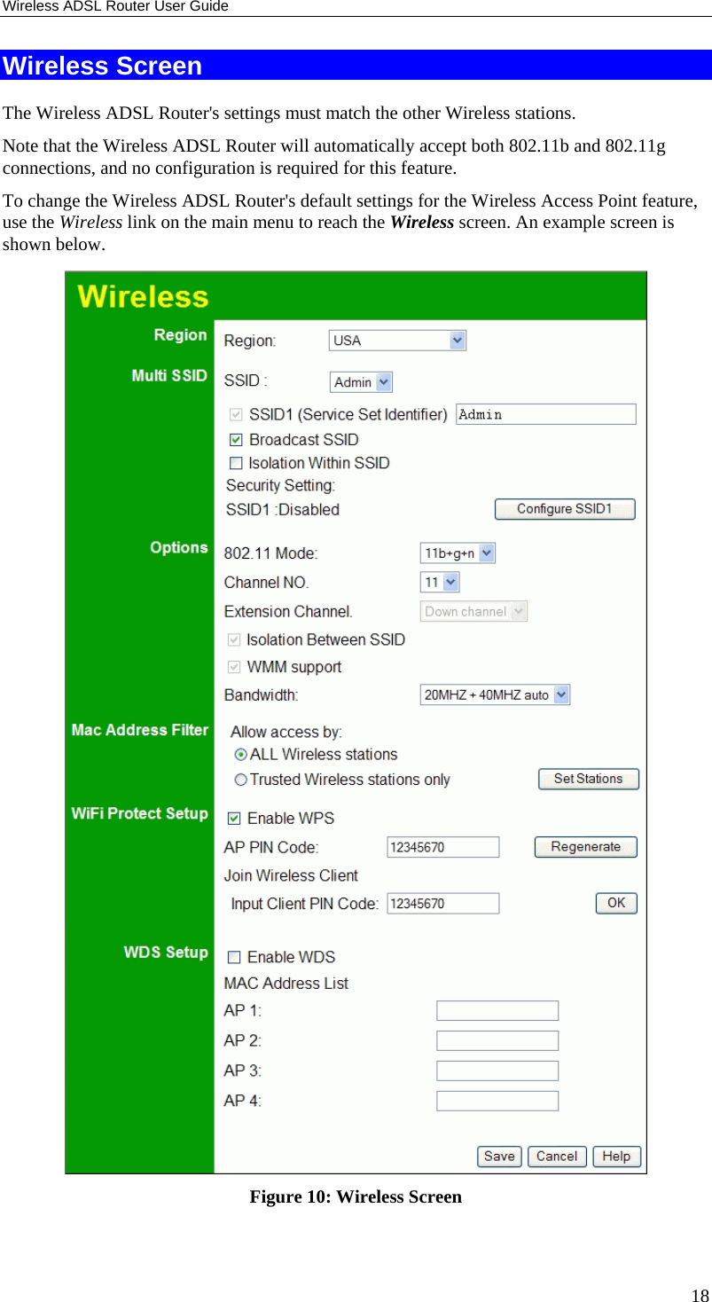 Wireless ADSL Router User Guide 18 Wireless Screen The Wireless ADSL Router&apos;s settings must match the other Wireless stations.  Note that the Wireless ADSL Router will automatically accept both 802.11b and 802.11g connections, and no configuration is required for this feature. To change the Wireless ADSL Router&apos;s default settings for the Wireless Access Point feature, use the Wireless link on the main menu to reach the Wireless screen. An example screen is shown below.  Figure 10: Wireless Screen 