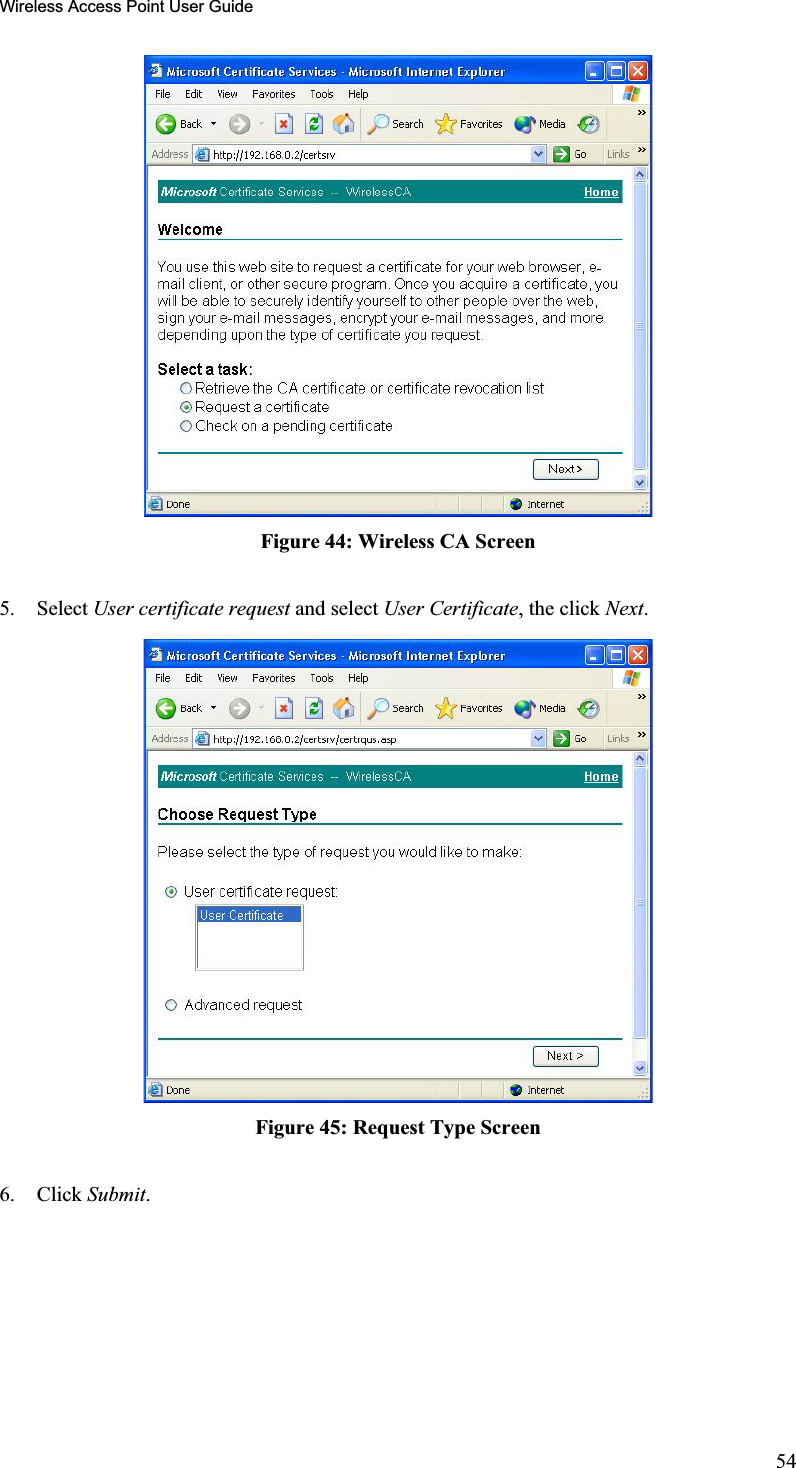 Wireless Access Point User GuideFigure 44: Wireless CA Screen 5. Select User certificate request and select User Certificate, the click Next.Figure 45: Request Type Screen 6. Click Submit.54