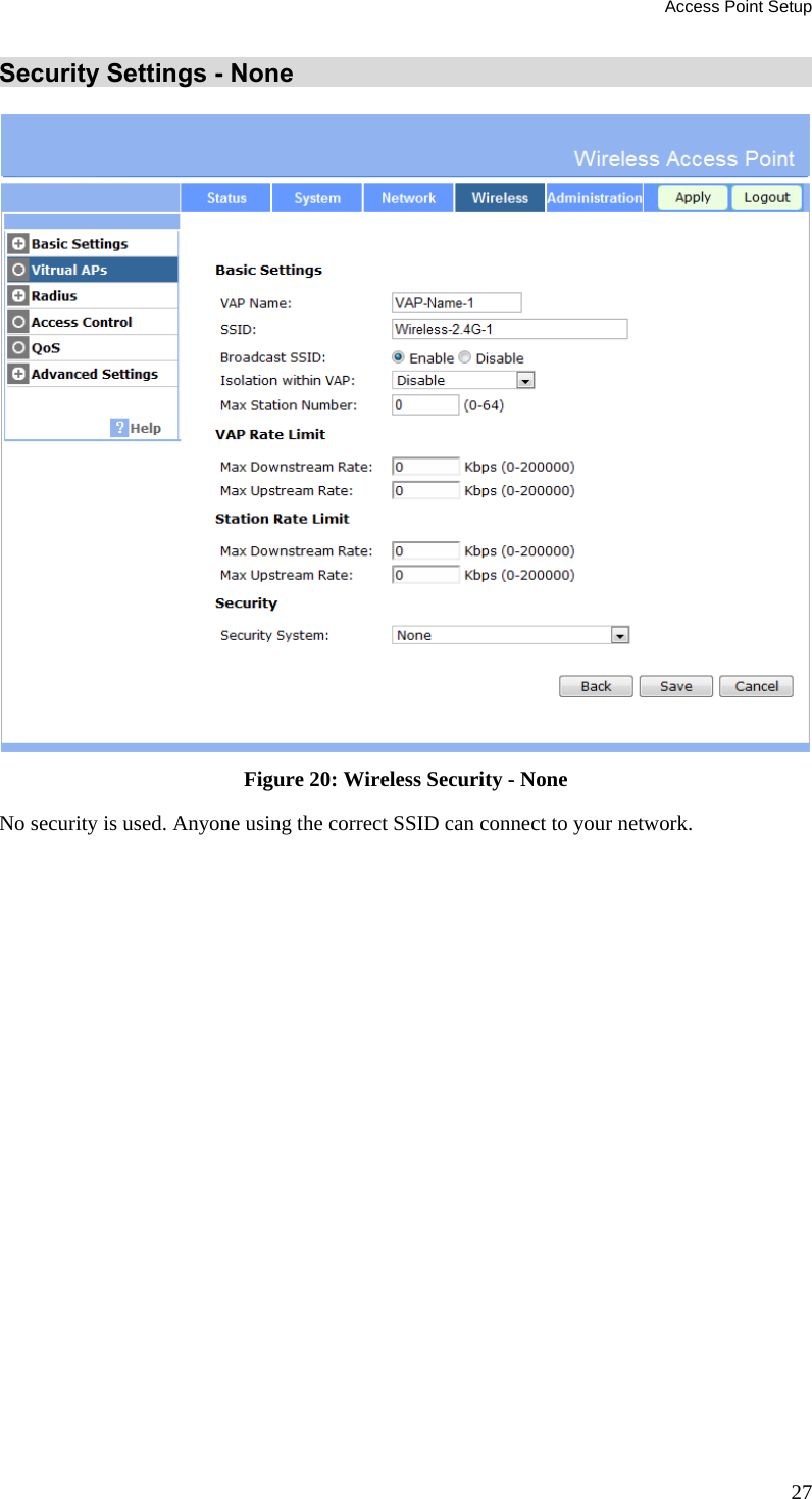 Access Point Setup 27 Security Settings - None  Figure 20: Wireless Security - None No security is used. Anyone using the correct SSID can connect to your network.  