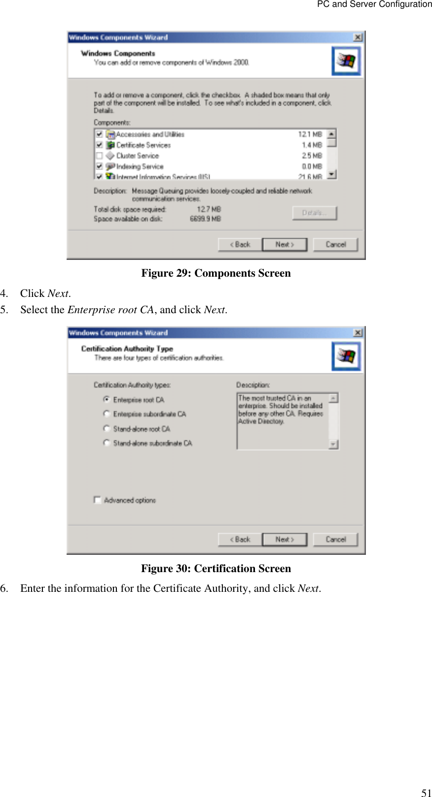 PC and Server Configuration 51  Figure 29: Components Screen 4. Click Next. 5. Select the Enterprise root CA, and click Next.  Figure 30: Certification Screen 6.  Enter the information for the Certificate Authority, and click Next.  
