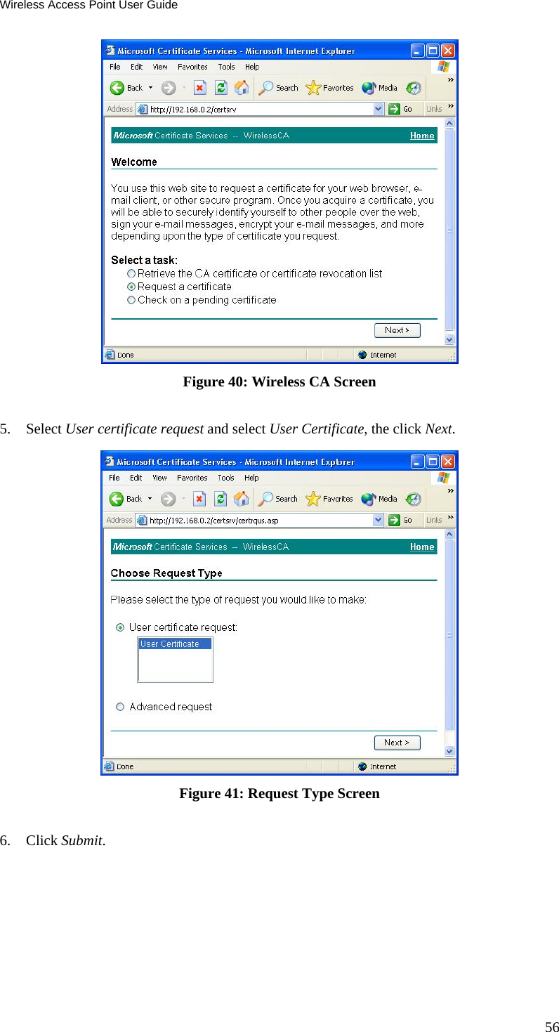 Wireless Access Point User Guide  Figure 40: Wireless CA Screen  5. Select User certificate request and select User Certificate, the click Next.   Figure 41: Request Type Screen  6. Click Submit.  56 