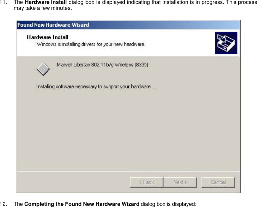   11. The Hardware Install dialog box is displayed indicating that installation is in progress. This process may take a few minutes.    12. The Completing the Found New Hardware Wizard dialog box is displayed:   