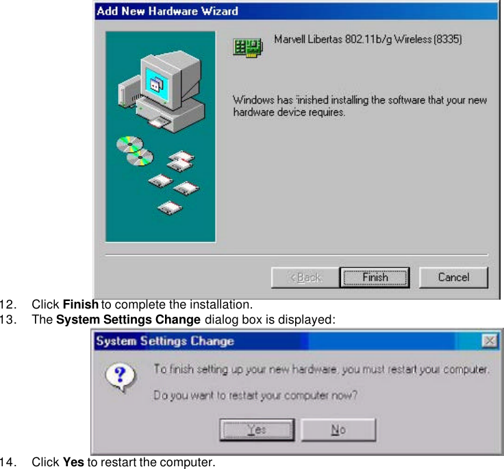    12. Click Finish to complete the installation.   13. The System Settings Change dialog box is displayed:    14. Click Yes to restart the computer.         