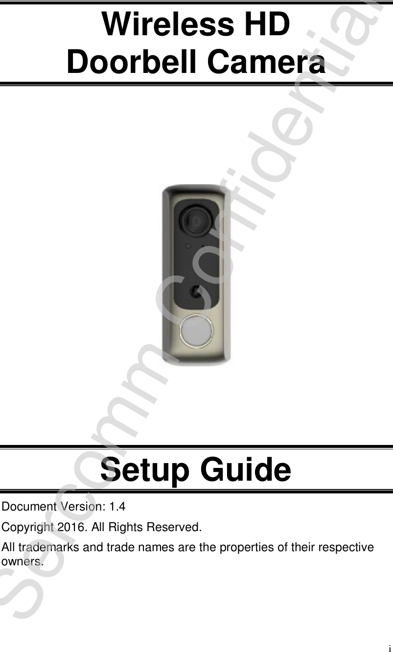 i   Wireless HD Doorbell Camera           Setup Guide Document Version: 1.4 Copyright 2016. All Rights Reserved. All trademarks and trade names are the properties of their respective owners.  Sercomm Confidential 