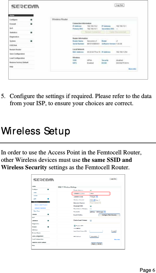    5.  Configure the settings if required. Please refer to the data from your ISP, to ensure your choices are correct.  Wireless Setup In order to use the Access Point in the Femtocell Router, other Wireless devices must use the same SSID and  Wireless Security settings as the Femtocell Router.  Page 6 