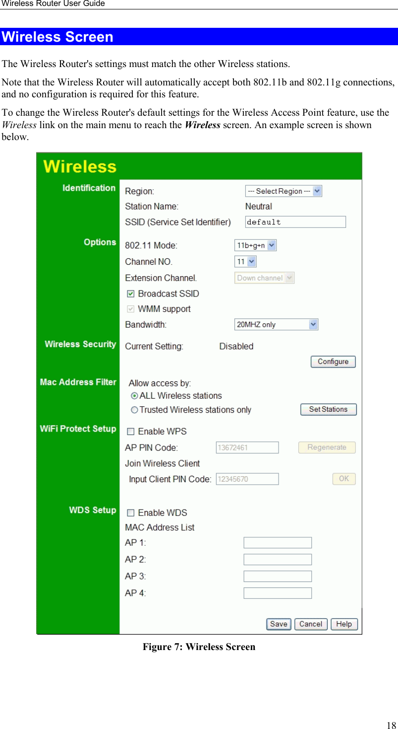 Wireless Router User Guide 18 Wireless Screen The Wireless Router&apos;s settings must match the other Wireless stations.  Note that the Wireless Router will automatically accept both 802.11b and 802.11g connections, and no configuration is required for this feature. To change the Wireless Router&apos;s default settings for the Wireless Access Point feature, use the Wireless link on the main menu to reach the Wireless screen. An example screen is shown below.  Figure 7: Wireless Screen 