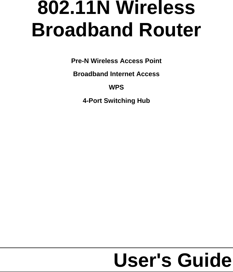      802.11N Wireless  Broadband Router  Pre-N Wireless Access Point  Broadband Internet Access WPS 4-Port Switching Hub              User&apos;s Guide  