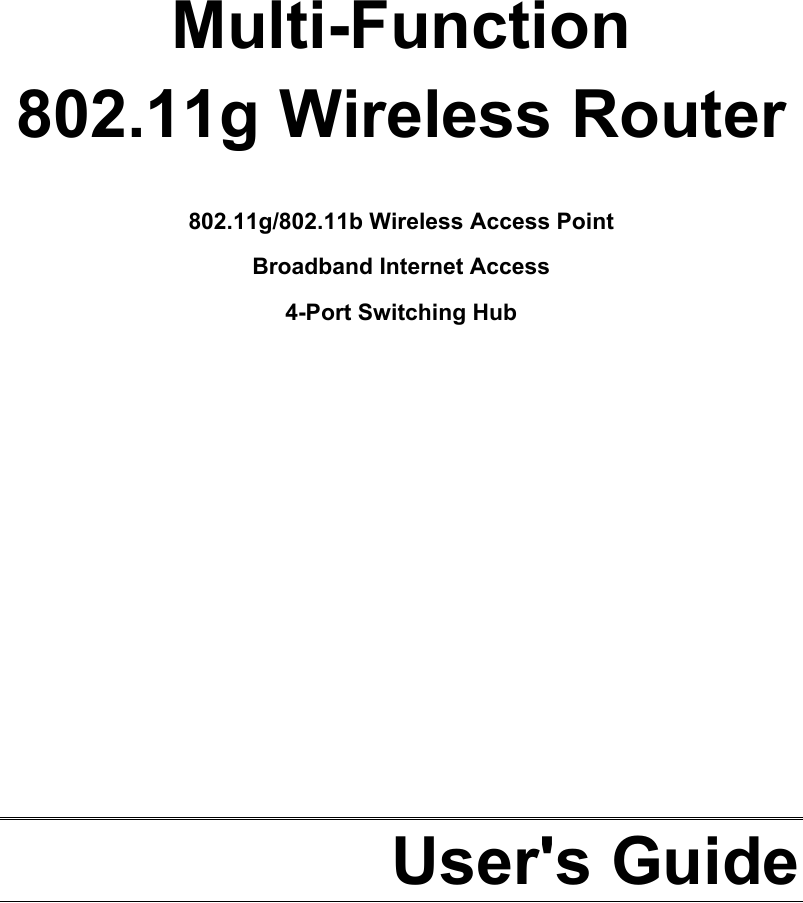    Multi-Function 802.11g Wireless Router  802.11g/802.11b Wireless Access Point  Broadband Internet Access 4-Port Switching Hub              User&apos;s Guide  