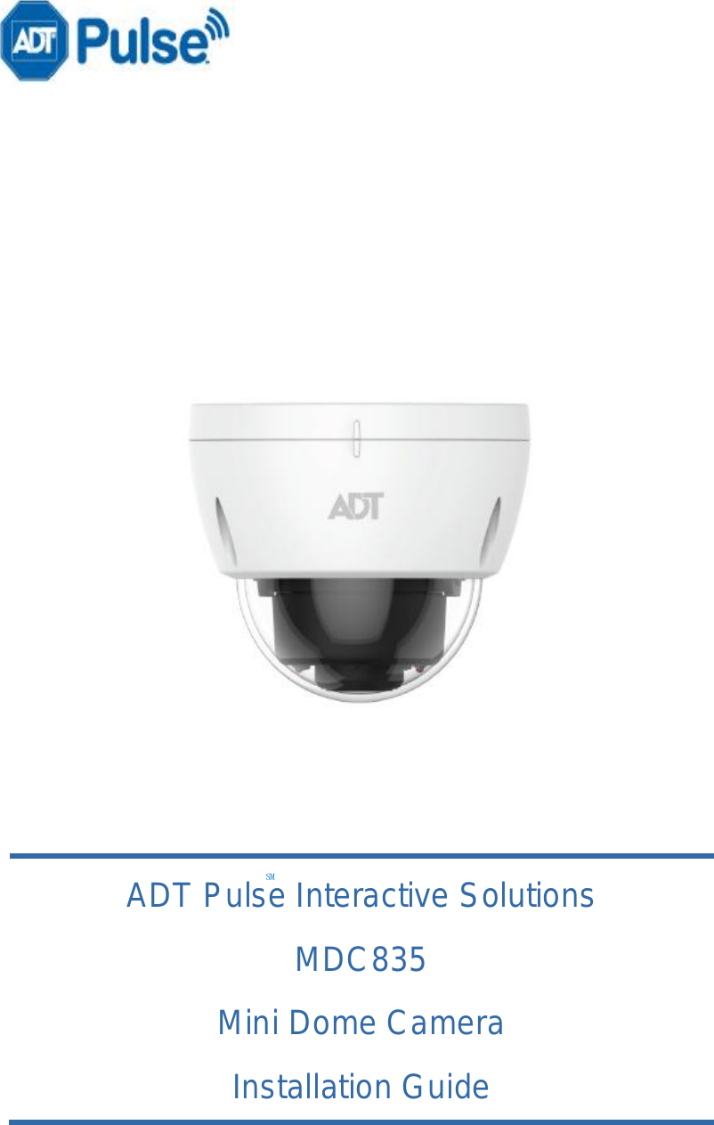  ℠                     ADT Pulse Interactive Solutions  MDC835 Mini Dome Camera Installation Guide  