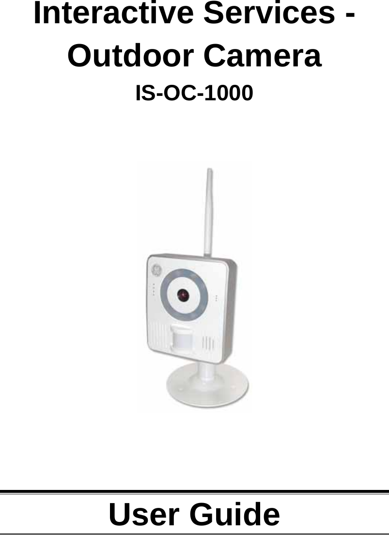     Interactive Services -  Outdoor Camera IS-OC-1000         User Guide  