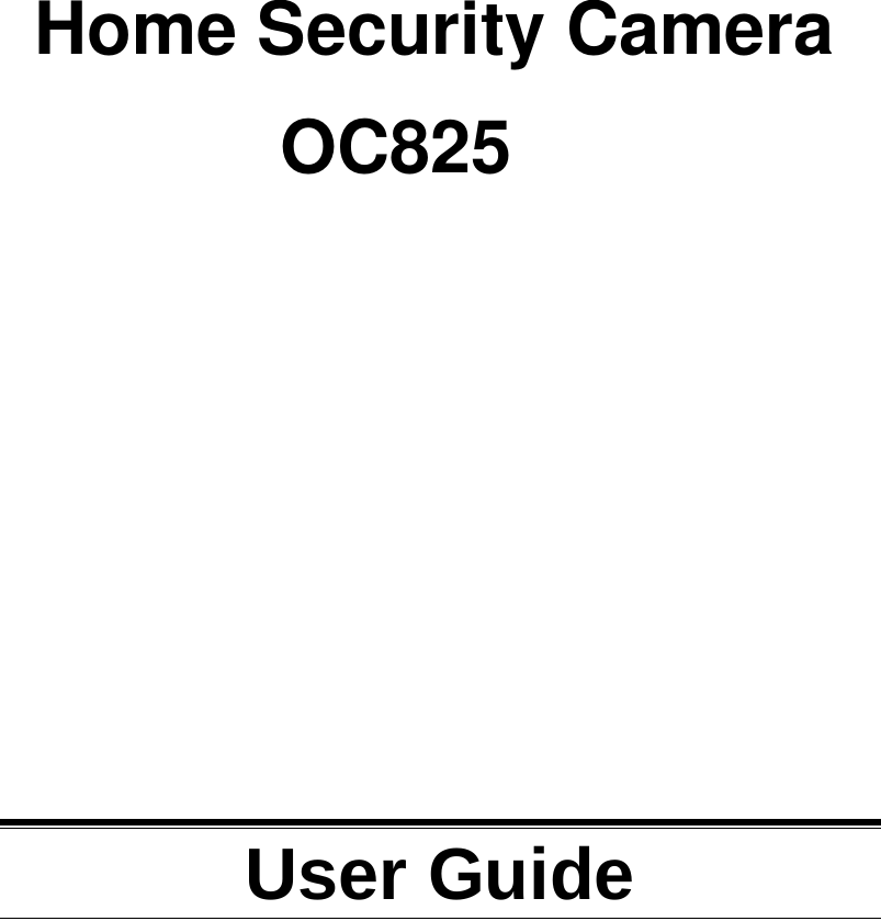       Home Security Camera                   User Guide  OC825 
