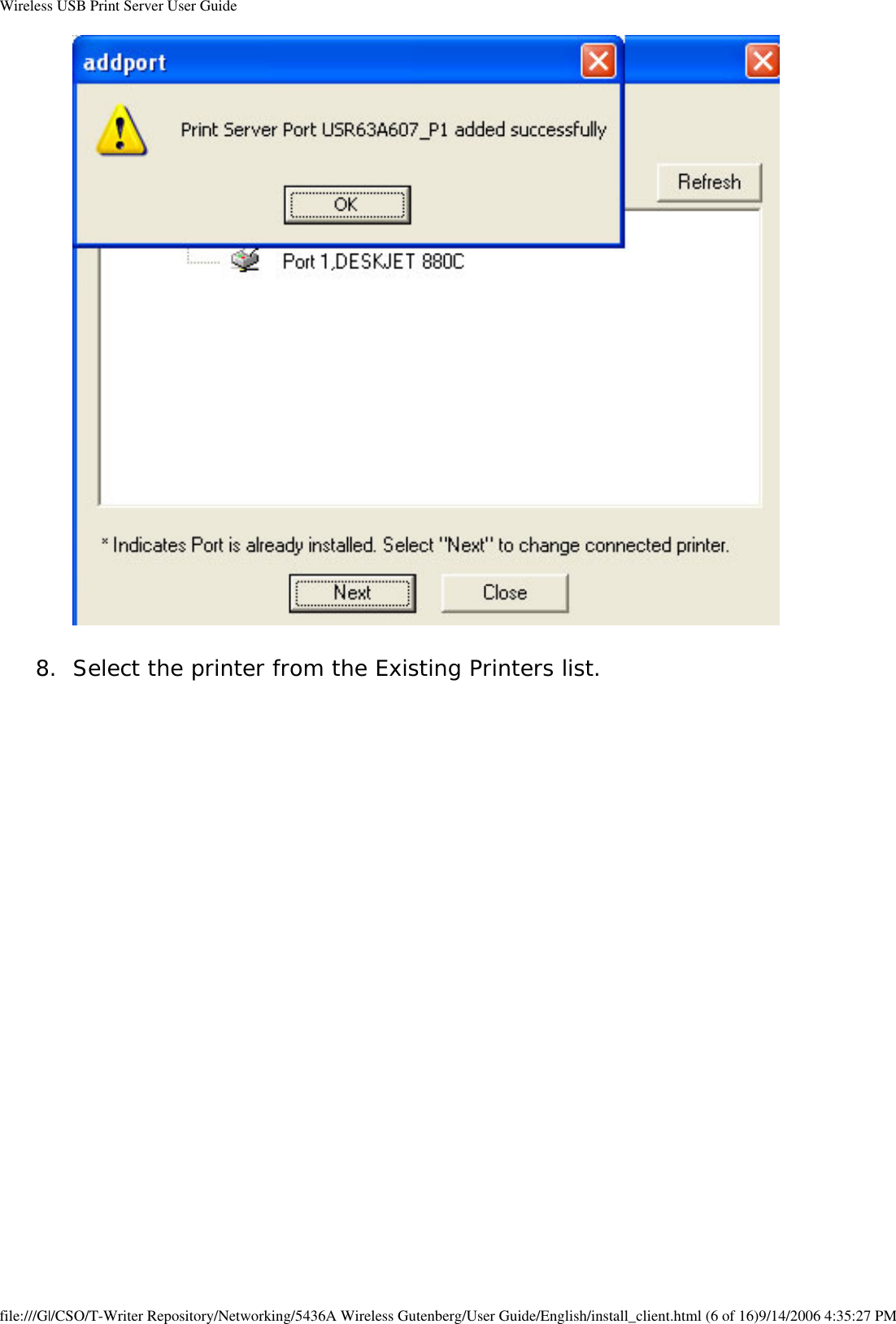 Wireless USB Print Server User Guide  8.  Select the printer from the Existing Printers list.  file:///G|/CSO/T-Writer Repository/Networking/5436A Wireless Gutenberg/User Guide/English/install_client.html (6 of 16)9/14/2006 4:35:27 PM