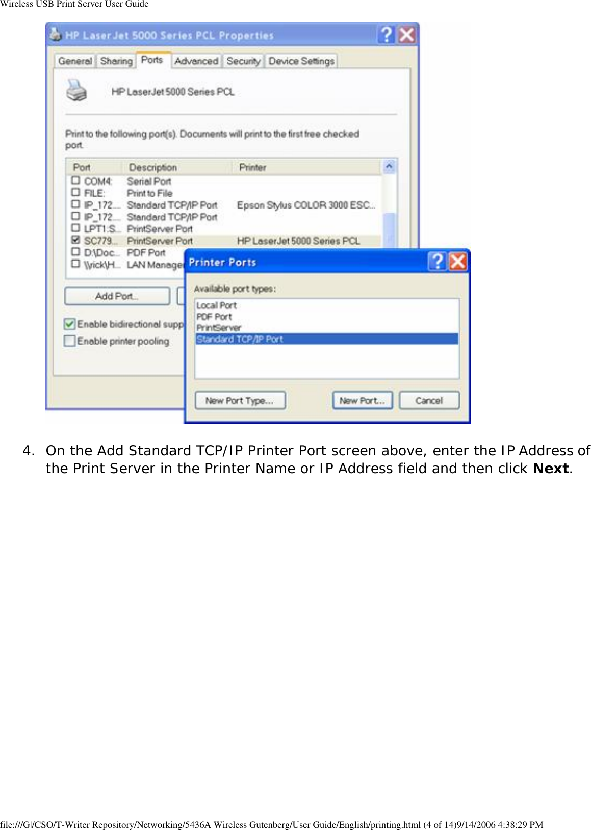 Wireless USB Print Server User Guide 4.  On the Add Standard TCP/IP Printer Port screen above, enter the IP Address of the Print Server in the Printer Name or IP Address field and then click Next.   file:///G|/CSO/T-Writer Repository/Networking/5436A Wireless Gutenberg/User Guide/English/printing.html (4 of 14)9/14/2006 4:38:29 PM