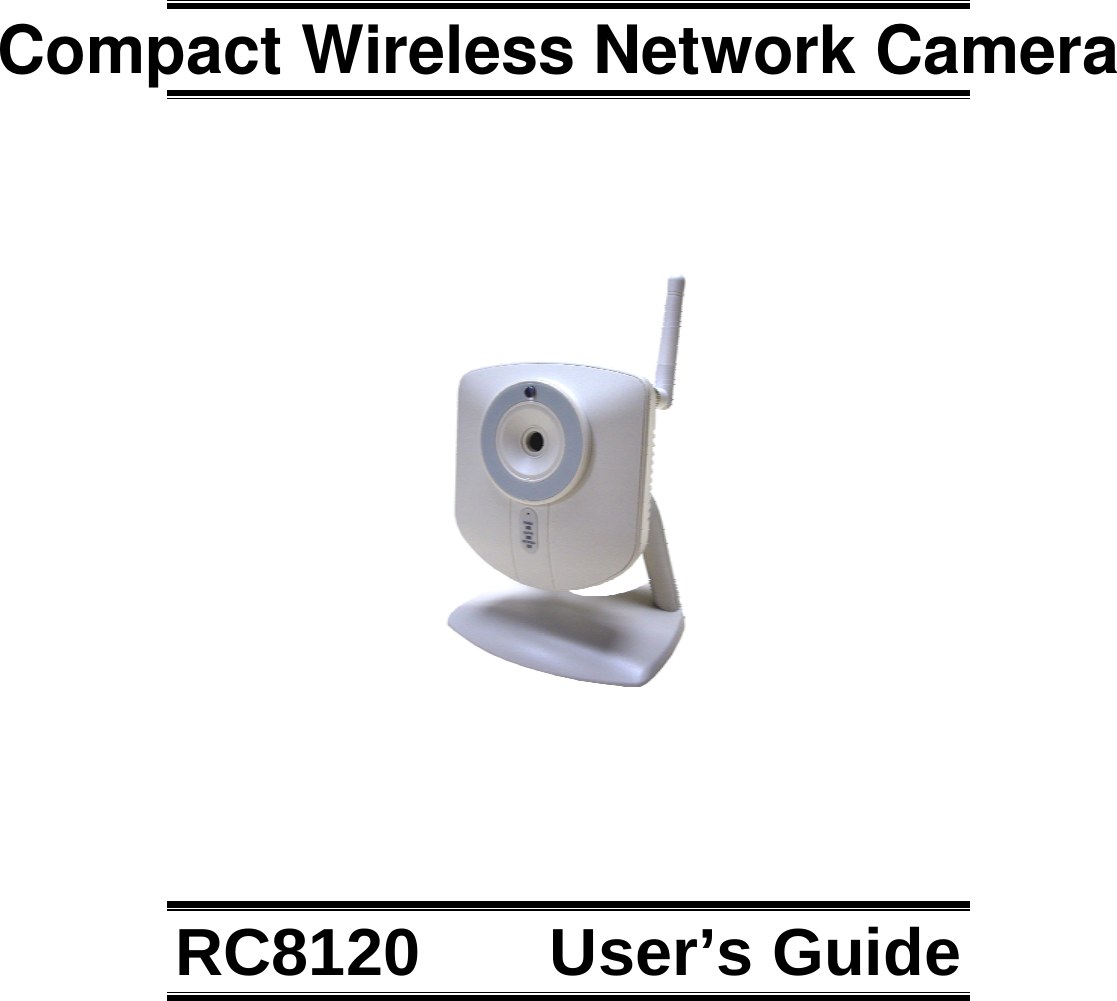     Compact Wireless Network Camera           RC8120       User’s Guide   