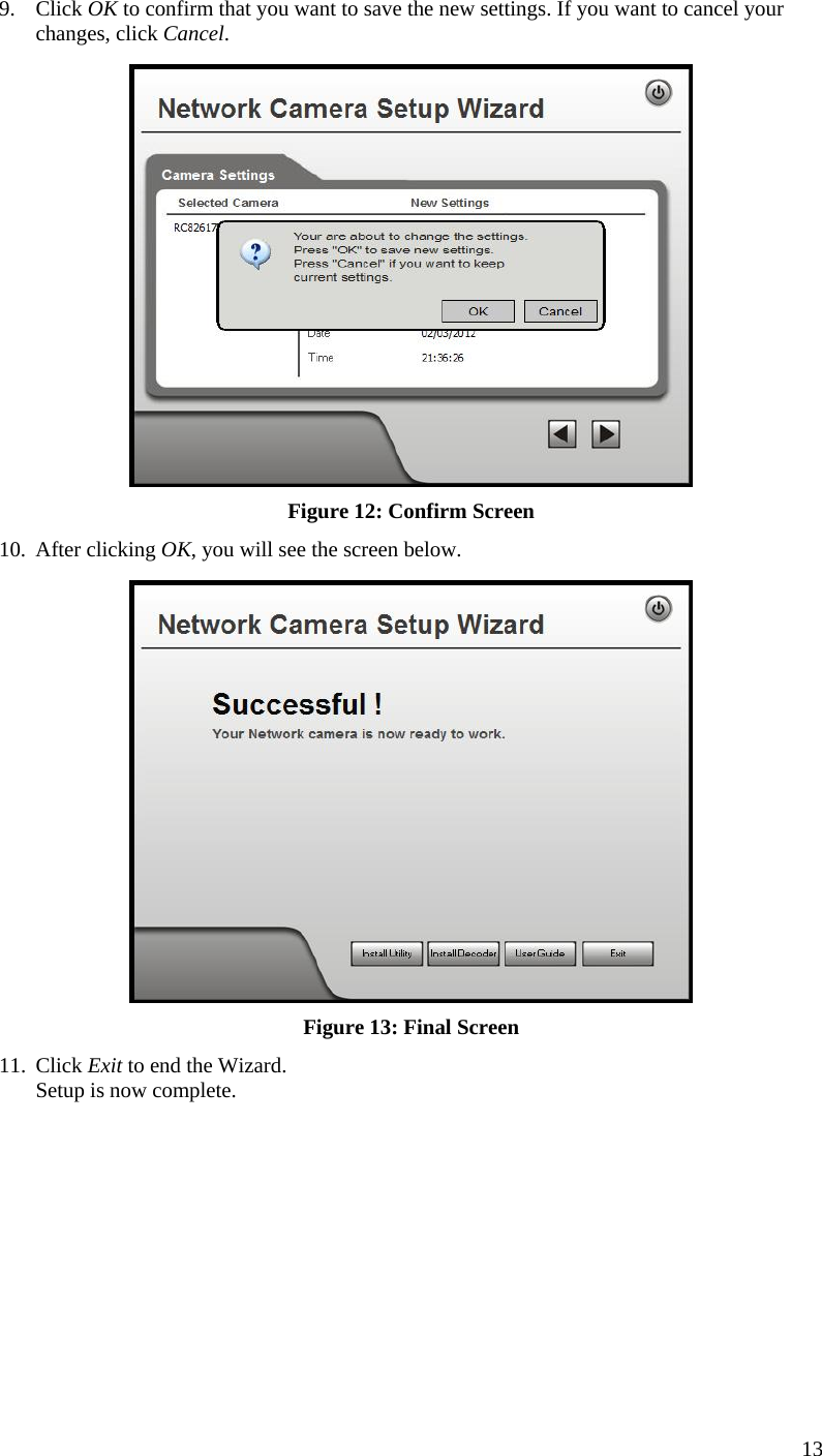  13 9. Click OK to confirm that you want to save the new settings. If you want to cancel your changes, click Cancel.  Figure 12: Confirm Screen 10. After clicking OK, you will see the screen below.  Figure 13: Final Screen 11. Click Exit to end the Wizard. Setup is now complete.   