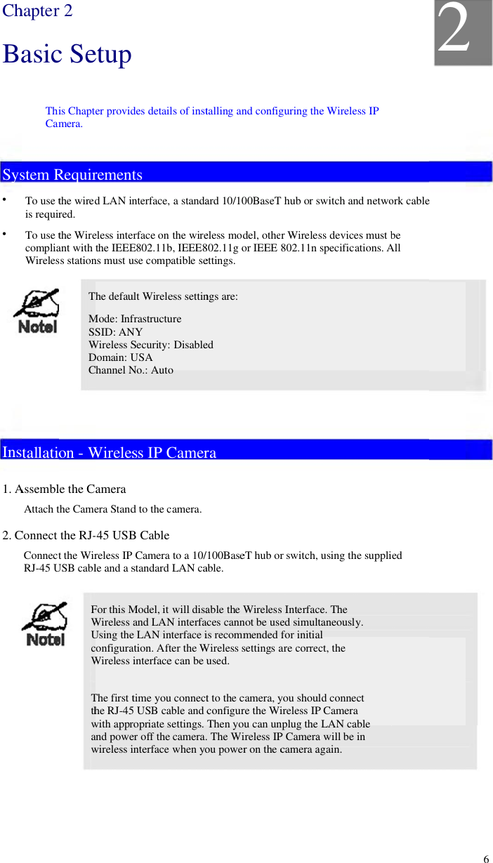 ChBaSys••Inst1.A2.ChapterasicThiCamstemRTo usetis requirTo usetcompliaWirelestallatioAssemblAttachtConnectConnectRJ-45Ur 2c Seis Chaptemera.Requirthe wiredred.the Wireant withtss stationThMSSWDChon-We the Cathe Camethe RJ-t the WirUSB cablFWUcWTthwanwetuperprovidrementd LAN ineless intethe IEEEns mustuhe defauMode: InfSID: ANWirelessSDomain:UhannelNWirelesameraera Stand45 USBreless IPle and asFor thisMWirelessUsing theonfiguraWirelessiThe firstthe RJ-45with apprndpowewirelessides detailtsnterface,rface onE802.11buse compult WirelefrastructuNYSecurity:USANo.: Autoss IPCd to thecB CableCamerastandardModel, itand LANe LAN ination. Aftinterfacetime you5 USB caropriateser off theinterfacels of inst a standathe wireb, IEEE8patible seess settinure DisableoCamercamera.to a 10/LAN cawill disaN interfacnterfaceiter theWe can beuu connectable andcsettings.camera.when yotalling anard 10/10eless mod802.11goettings.ngs are:edra100Baseable.able theWces cannis recommWirelesssused.t to thecconfigurThen you The Wiou powernd config00BaseTdel, otheror IEEE8eT hub orWirelessnot be usemendedsettingsacamera,yre the Wiu can unireless IPr on thecguring thT hub orsr Wirele802.11nr switch,s Interfaced simultfor initiaare correyou shouireless IPnplug theP Cameracameraahe Wireleswitch anss devicespecifica using thce. Thetaneouslalct, theuld conneP Camera LAN caa will beagain.ess IPnd netwoes mustbations.Ahe suppliy.ectaableinork cablebeAlled2e26